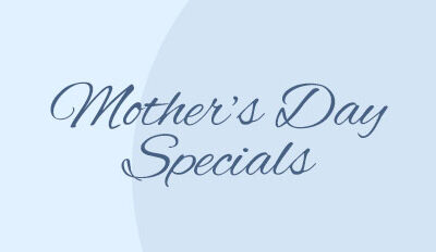 Mother’s Day Specials 2023